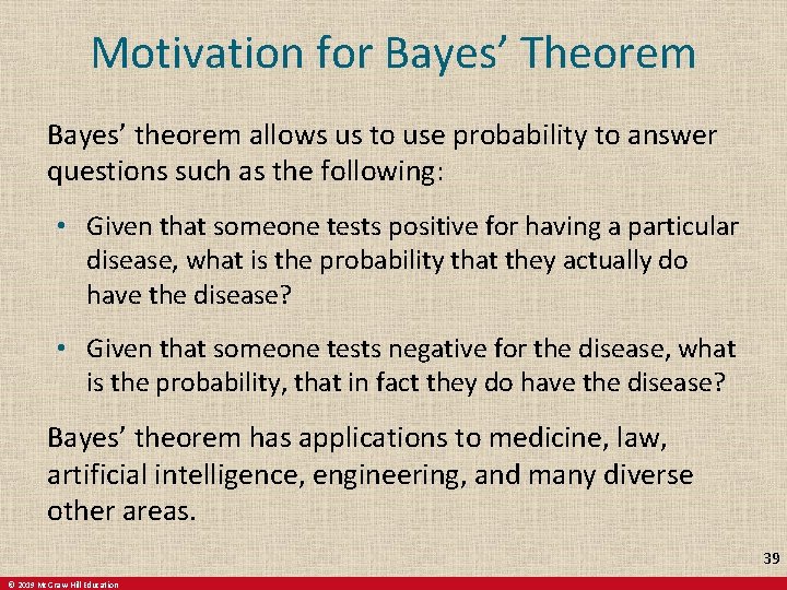 Motivation for Bayes’ Theorem Bayes’ theorem allows us to use probability to answer questions
