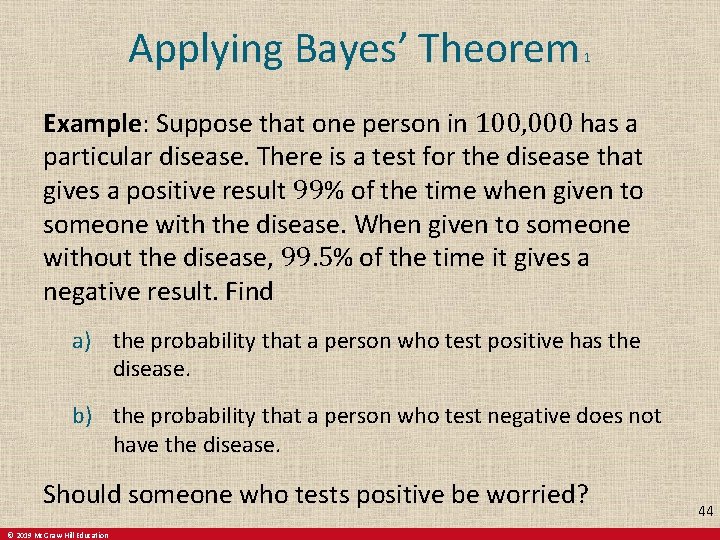 Applying Bayes’ Theorem 1 Example: Suppose that one person in 100, 000 has a