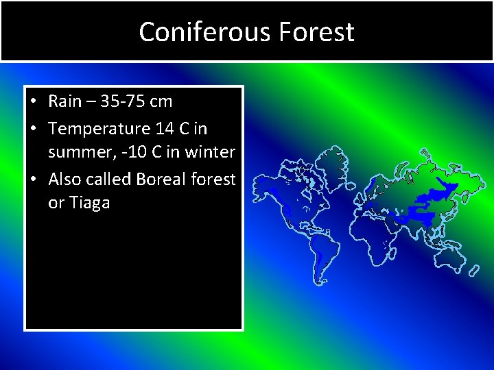 Coniferous Forest • Rain – 35 -75 cm • Temperature 14 C in summer,