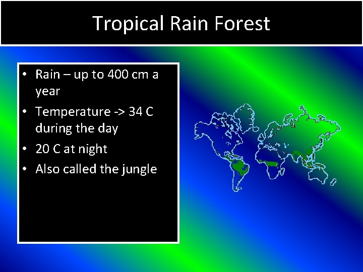 Tropical Rain Forest • Rain – up to 400 cm a year • Temperature