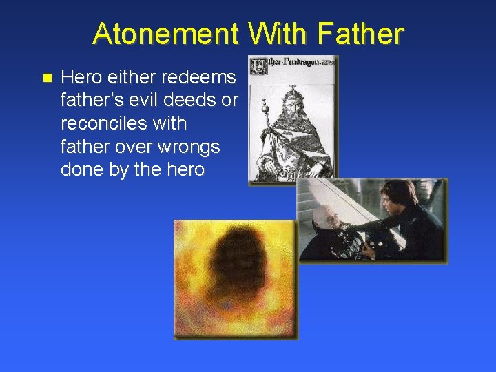 Atonement With Father Hero either redeems father’s evil deeds or reconciles with father over