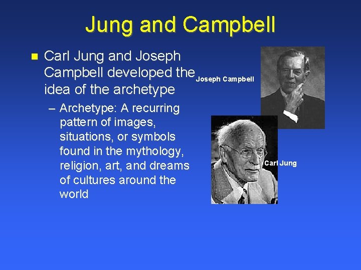 Jung and Campbell Carl Jung and Joseph Campbell developed the Joseph Campbell idea of