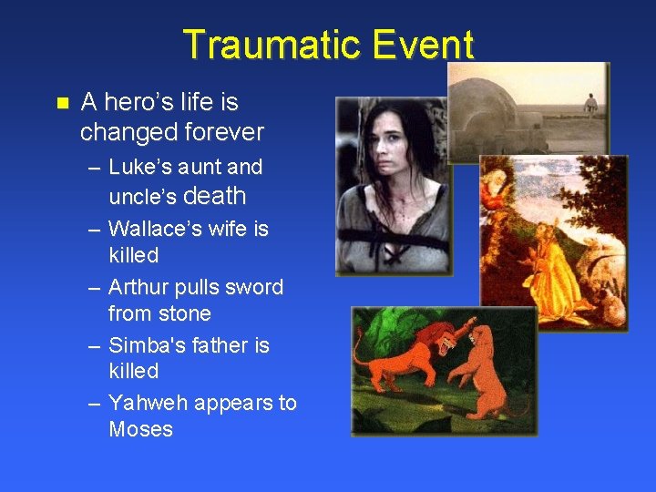 Traumatic Event A hero’s life is changed forever – Luke’s aunt and uncle’s death