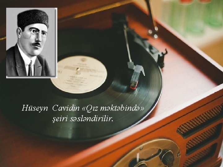 Hüseyn Cavidin «Qız məktəbində» şeiri səsləndirilir. 