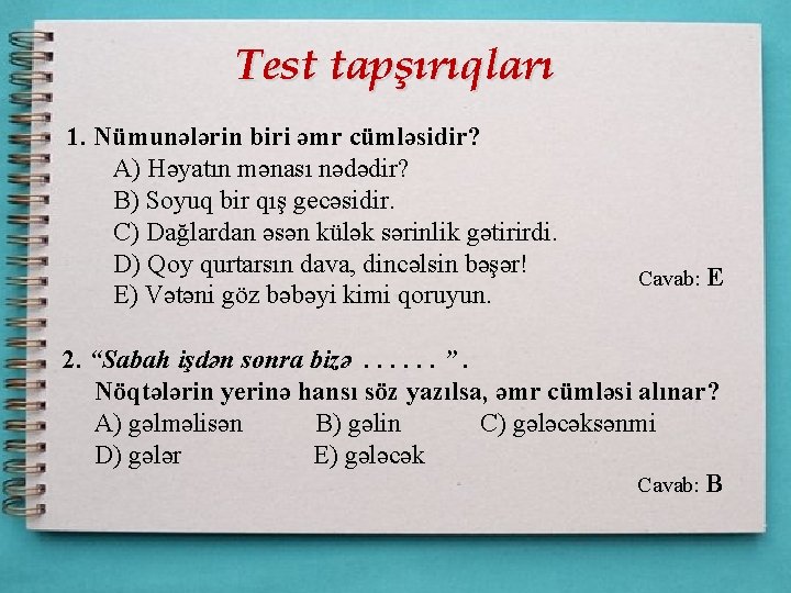Test tapşırıqları 1. Nümunələrin biri əmr cümləsidir? A) Həyatın mənası nədədir? B) Soyuq bir