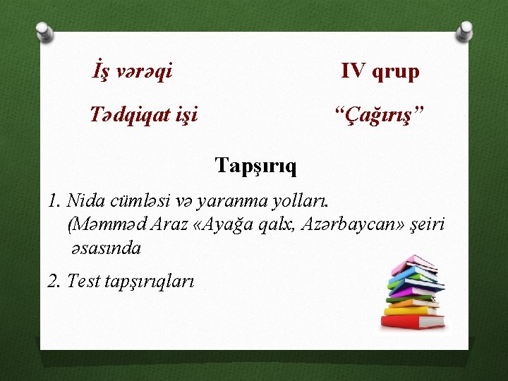İş vərəqi IV qrup Tədqiqat işi “Çağırış” Tapşırıq 1. Nida cümləsi və yaranma yolları.