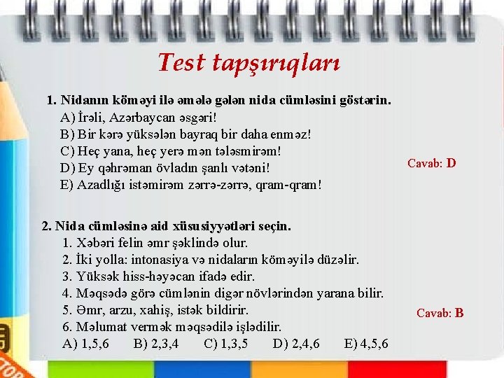 Test tapşırıqları 1. Nidanın köməyi ilə əmələ gələn nida cümləsini göstərin. A) İrəli, Azərbaycan