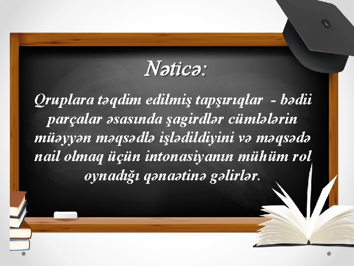 Nəticə: Qruplara təqdim edilmiş tapşırıqlar - bədii parçalar əsasında şagirdlər cümlələrin müəyyən məqsədlə işlədildiyini