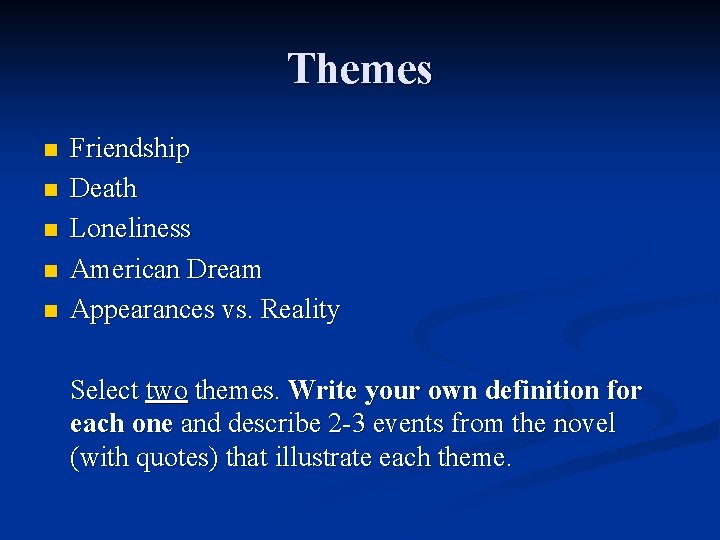 Themes n n n Friendship Death Loneliness American Dream Appearances vs. Reality Select two