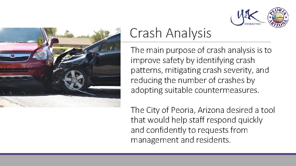 Crash Analysis The main purpose of crash analysis is to improve safety by identifying