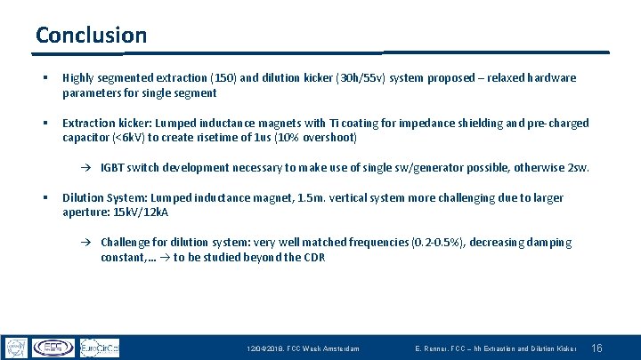 Conclusion § Highly segmented extraction (150) and dilution kicker (30 h/55 v) system proposed