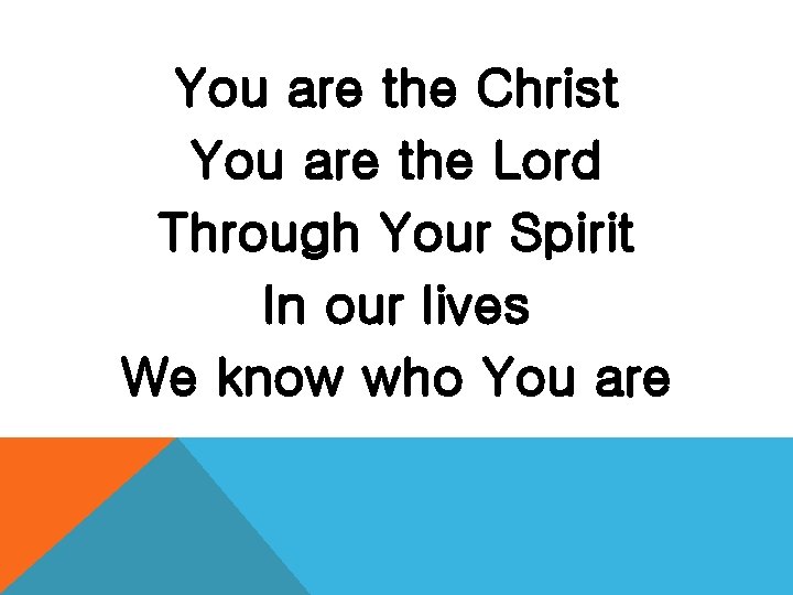 You are the Christ You are the Lord Through Your Spirit In our lives