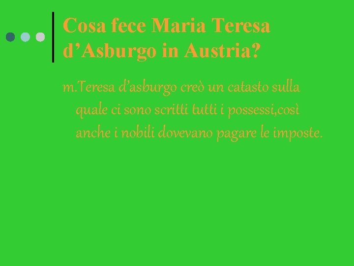 Cosa fece Maria Teresa d’Asburgo in Austria? m. Teresa d’asburgo creò un catasto sulla