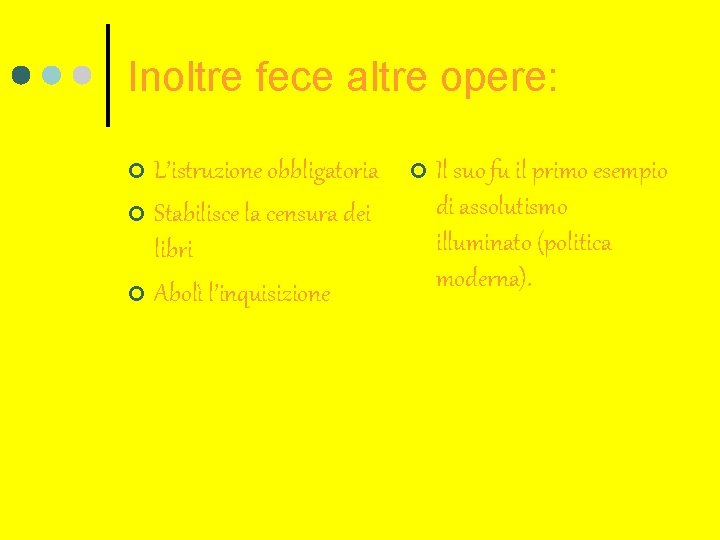 Inoltre fece altre opere: L’istruzione obbligatoria ¢ Stabilisce la censura dei libri ¢ Abolì