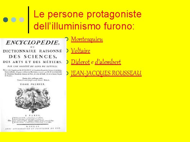 Le persone protagoniste dell’illuminismo furono: Montesquieu ¢ Voltaire ¢ Diderot e d’alembert ¢ JEAN-JACQUES