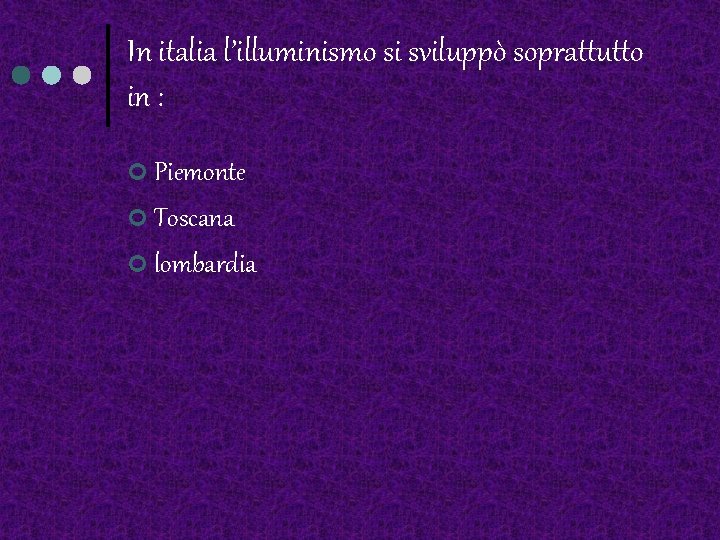 In italia l’illuminismo si sviluppò soprattutto in : ¢ Piemonte ¢ Toscana ¢ lombardia