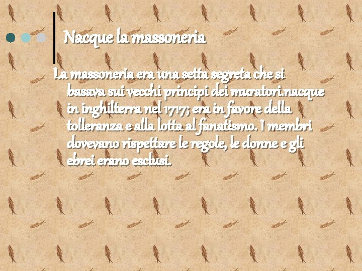 Nacque la massoneria La massoneria era una setta segreta che si basava sui vecchi