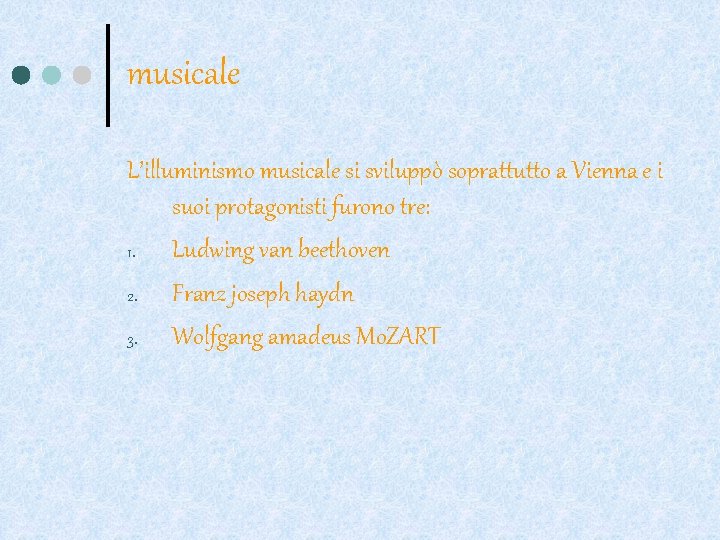 musicale L’illuminismo musicale si sviluppò soprattutto a Vienna e i suoi protagonisti furono tre:
