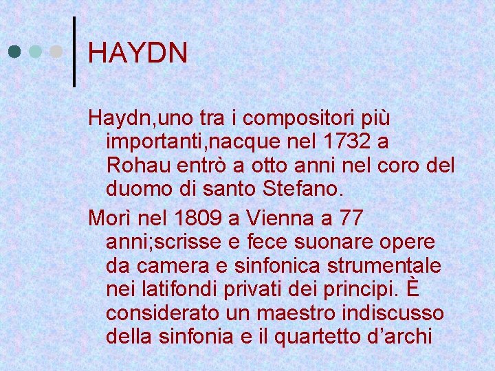 HAYDN Haydn, uno tra i compositori più importanti, nacque nel 1732 a Rohau entrò
