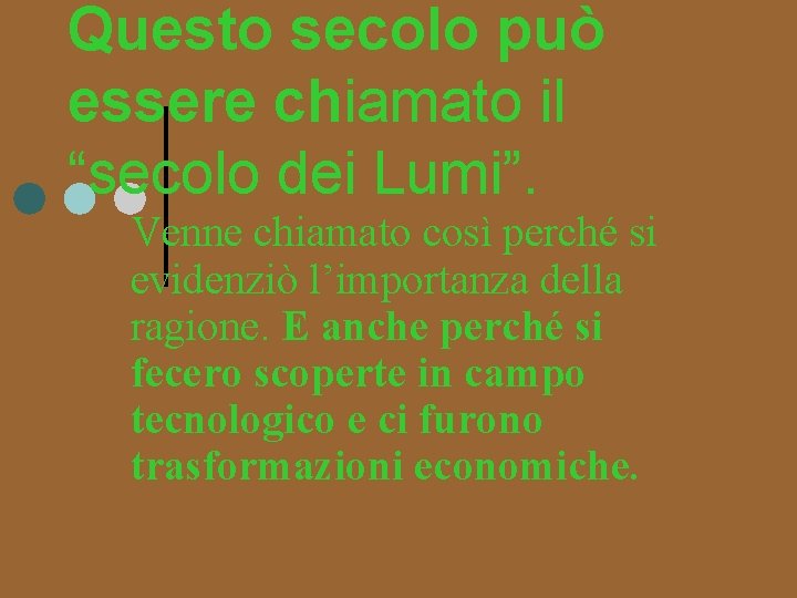 Questo secolo può essere chiamato il “secolo dei Lumi”. Venne chiamato così perché si