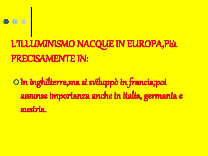 L’ILLUMINISMO NACQUE IN EUROPA, Più PRECISAMENTE IN: ¢ In inghilterra, ma si sviluppò in