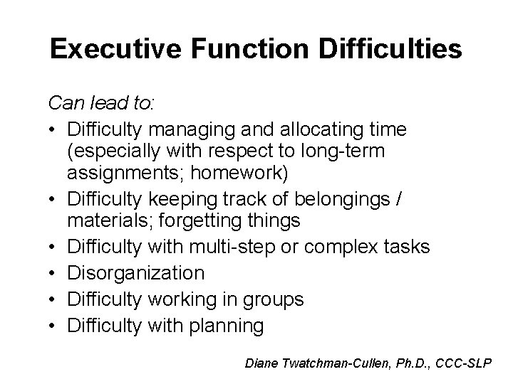 Executive Function Difficulties Can lead to: • Difficulty managing and allocating time (especially with