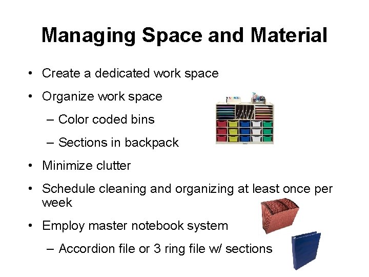 Managing Space and Material • Create a dedicated work space • Organize work space