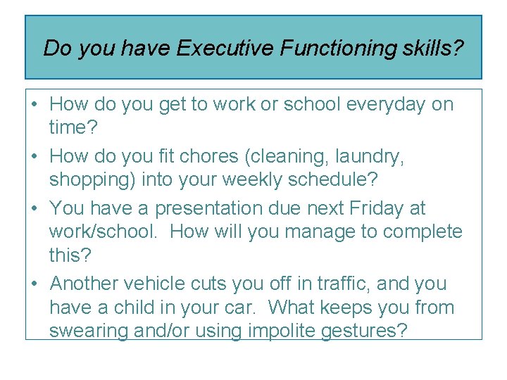 Do you have Executive Functioning skills? • How do you get to work or