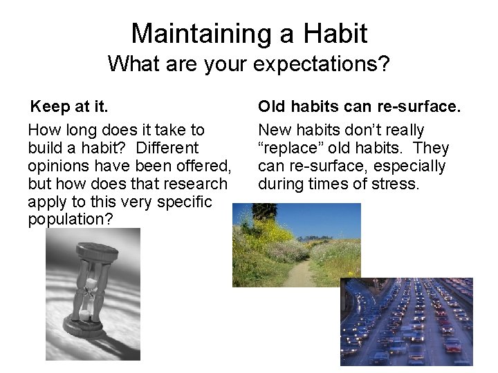 Maintaining a Habit What are your expectations? Keep at it. How long does it