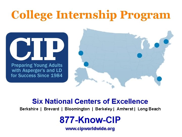 College Internship Program Six National Centers of Excellence Berkshire | Brevard | Bloomington |