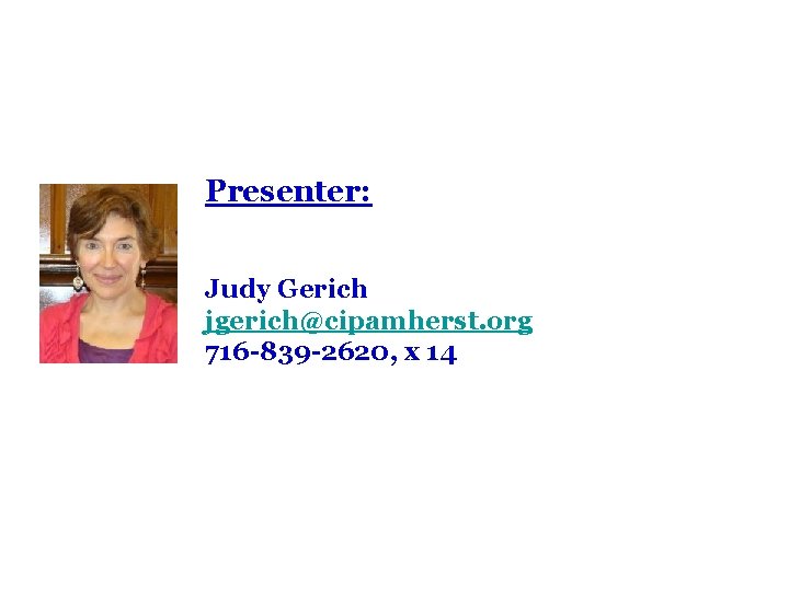 Presenter: Judy Gerich jgerich@cipamherst. org 716 -839 -2620, x 14 