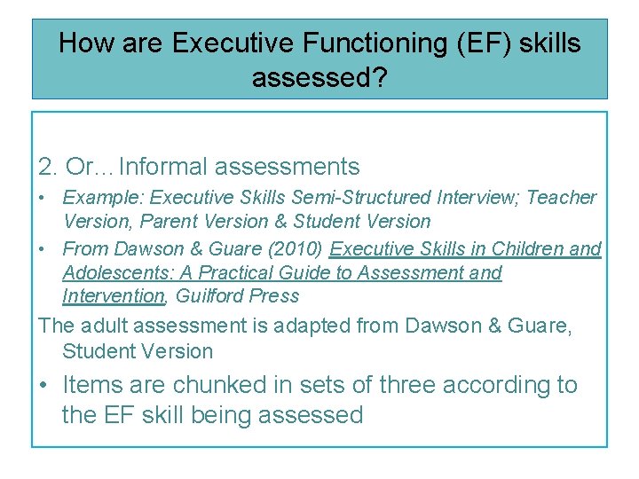 How are Executive Functioning (EF) skills assessed? 2. Or…Informal assessments • Example: Executive Skills
