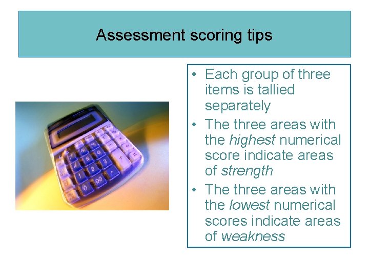 Assessment scoring tips • Each group of three items is tallied separately • The