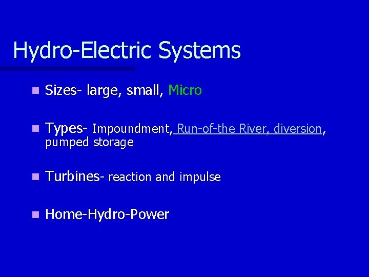 Hydro-Electric Systems n Sizes- large, small, Micro n Types- Impoundment, Run-of-the River, diversion, n