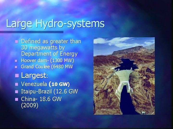 Large Hydro-systems n Defined as greater than 30 megawatts by Department of Energy Hoover