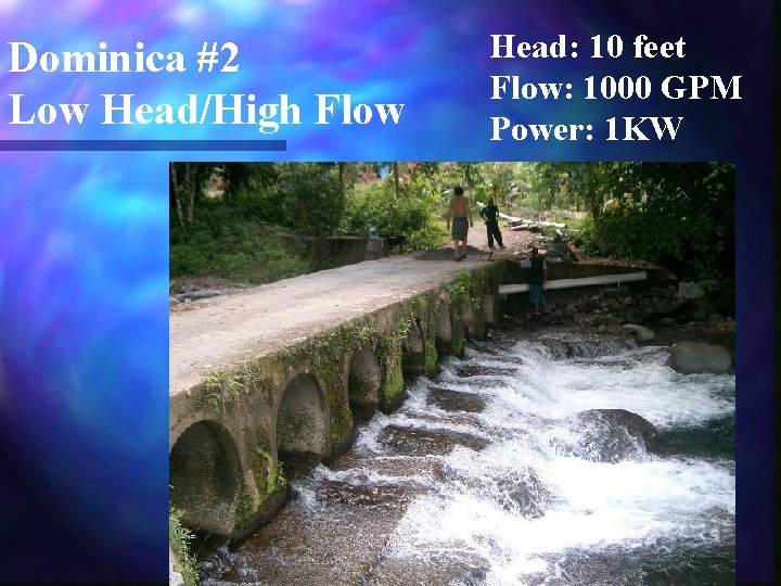 Dominica #2 Low Head/High Flow Head: 10 feet Flow: 1000 GPM Power: 1 KW