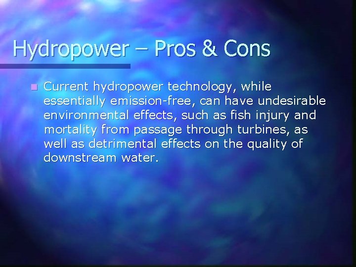 Hydropower – Pros & Cons n Current hydropower technology, while essentially emission-free, can have