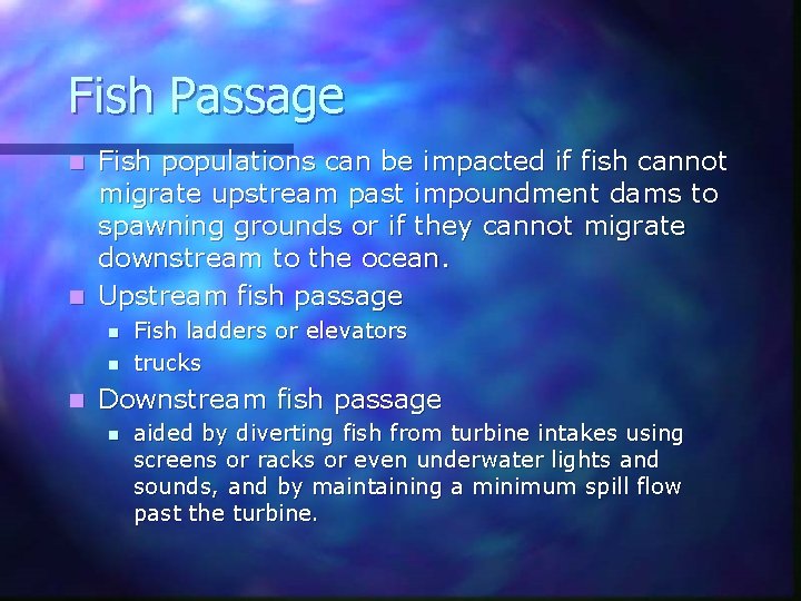 Fish Passage Fish populations can be impacted if fish cannot migrate upstream past impoundment