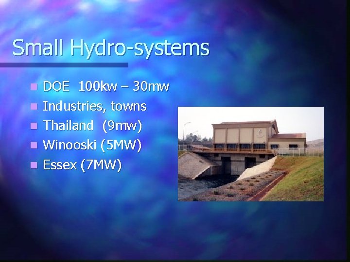 Small Hydro-systems n n n DOE 100 kw – 30 mw Industries, towns Thailand