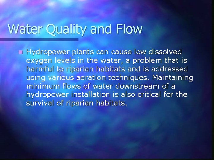Water Quality and Flow n Hydropower plants can cause low dissolved oxygen levels in