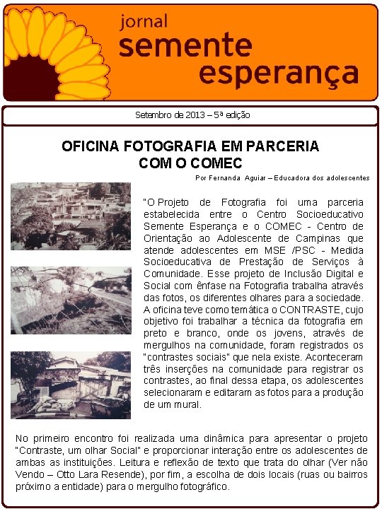 Setembro de 2013 – 5ª edição OFICINA FOTOGRAFIA EM PARCERIA COM O COMEC Por