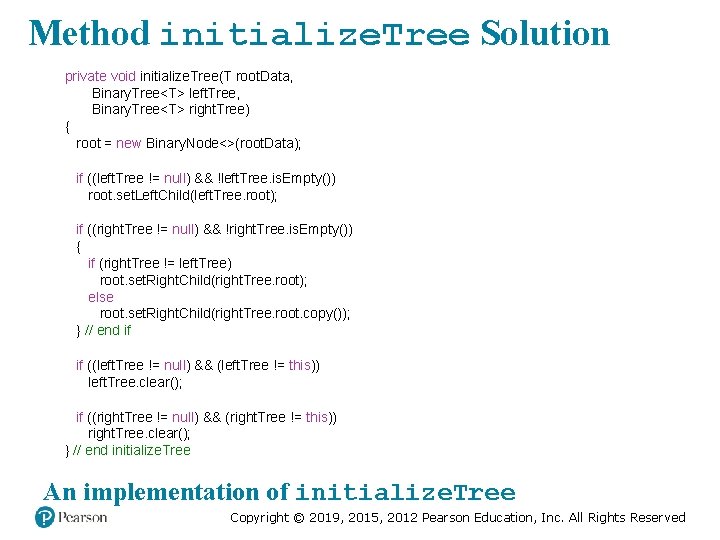 Method initialize. Tree Solution private void initialize. Tree(T root. Data, Binary. Tree<T> left. Tree,