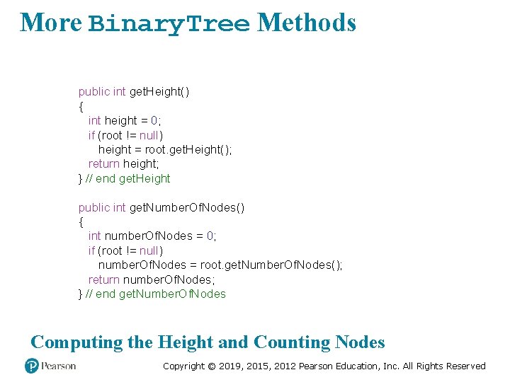 More Binary. Tree Methods public int get. Height() { int height = 0; if