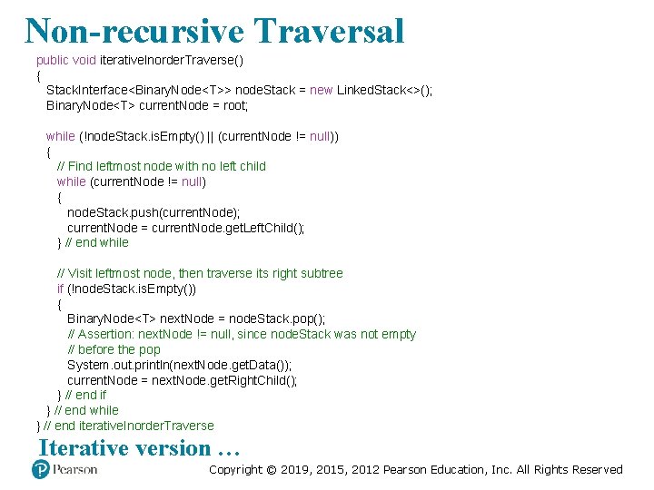 Non-recursive Traversal public void iterative. Inorder. Traverse() { Stack. Interface<Binary. Node<T>> node. Stack =