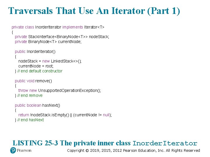 Traversals That Use An Iterator (Part 1) private class Inorder. Iterator implements Iterator<T> {