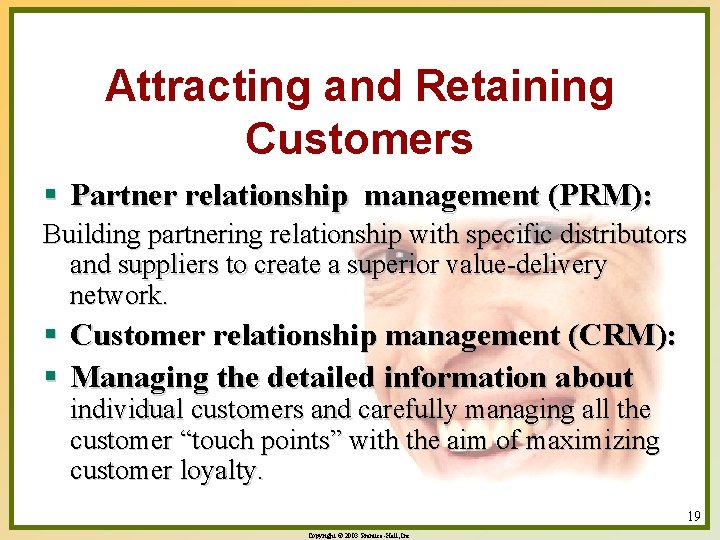 Attracting and Retaining Customers § Partner relationship management (PRM): Building partnering relationship with specific