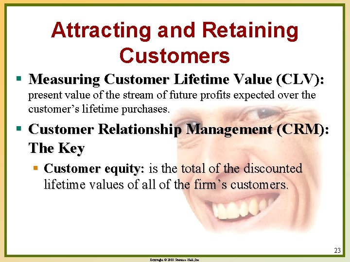 Attracting and Retaining Customers § Measuring Customer Lifetime Value (CLV): present value of the Attracting and Retaining Customers § Measuring Customer Lifetime Value (CLV): present value of the