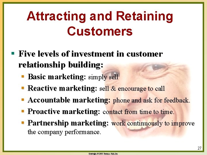Attracting and Retaining Customers § Five levels of investment in customer relationship building: § Attracting and Retaining Customers § Five levels of investment in customer relationship building: §