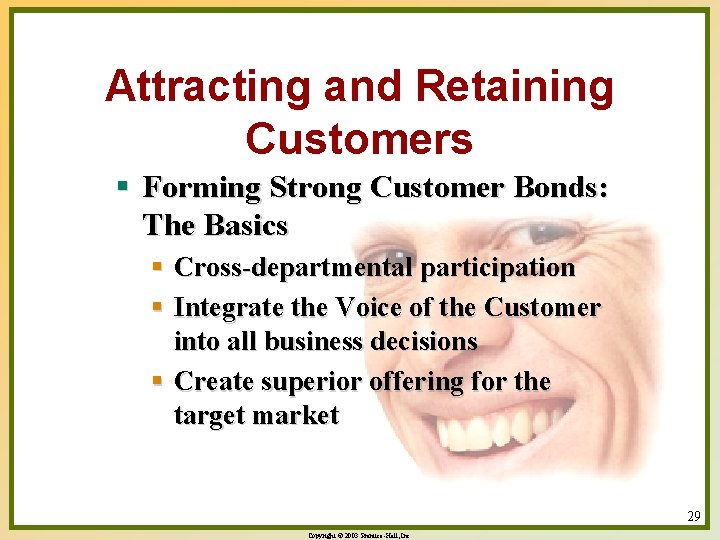 Attracting and Retaining Customers § Forming Strong Customer Bonds: The Basics § Cross-departmental participation Attracting and Retaining Customers § Forming Strong Customer Bonds: The Basics § Cross-departmental participation