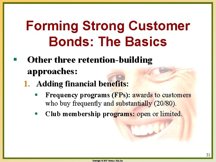 Forming Strong Customer Bonds: The Basics § Other three retention-building approaches: 1. Adding financial